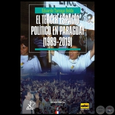 EL TERCER ESPACIO POLÍTICO EN PARAGUAY (1989-2019) - Autor: EDUARDO TAMAYO BELDA - Año 2019